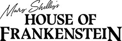 Mary Shelley’s House of Frankenstein New July Opening Date